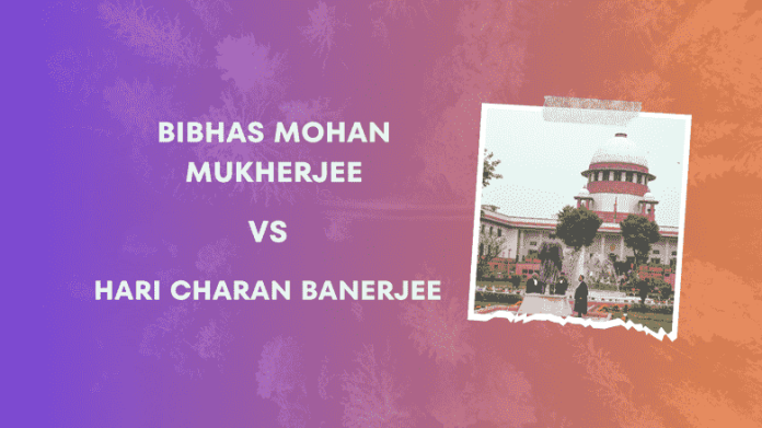 Bibhas Mohan Mukherjee And Ors. vs Hari Charan Banerjee