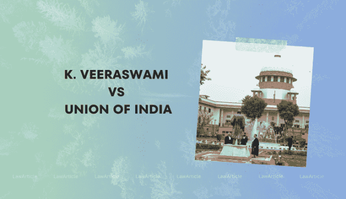 K. Veeraswami vs Union Of India